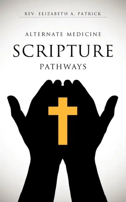 Alternate Medicine Scripture Pathways by Elizabeth A. Patrick