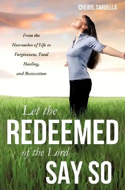 Let the Redeemed of the Lord Say So by Cheryl Sardella