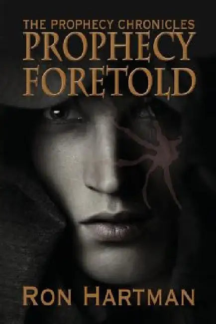 The Prophecy Chronicles: Prophecy Foretold by Ron Hartman