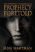 The Prophecy Chronicles: Prophecy Foretold by Ron Hartman