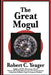 The Great Mogul by Robert C. Yeager