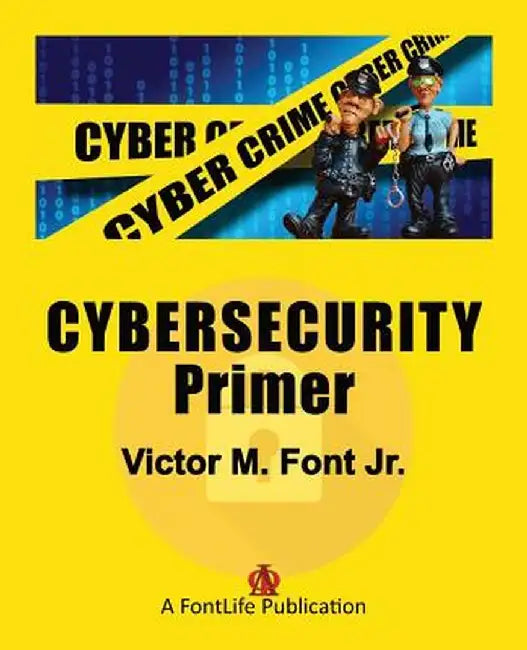 Cybersecurity Primer by Victor M. Font Jr