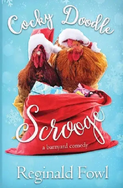 Cocky Doodle Scrooge: A Barnyard Comedy by Reginald Fowl
