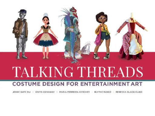 Talking Threads: Costume Design for Animation, Games, and Illustration by Various Artists