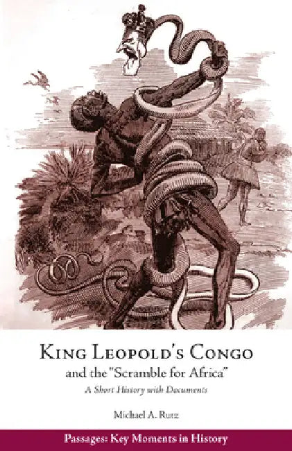 King Leopold's Congo and the Scramble for Africa: A Short History with Documents by Michael A. Rutz