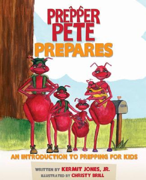 Prepper Pete Prepares: An Introduction to Prepping for Kids by Jr. Jones Kermit E., Jr. Kermit Jones, Christy a. Brill
