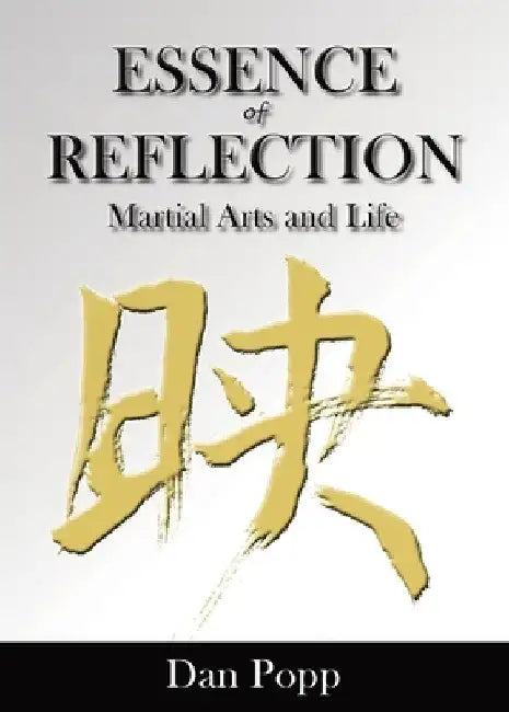 Essence of Reflection: Martial Arts and Life by Dan Popp