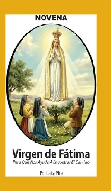 Novena De Virgen De Fátima para Que nos Ayude a Encontrar el Camino by Laila Pita