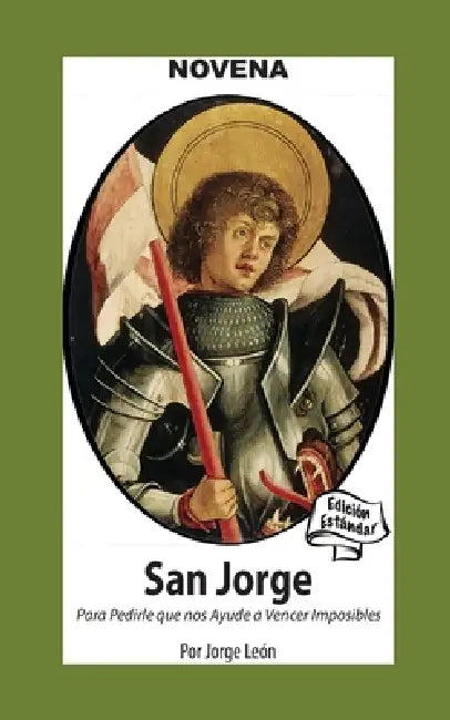Novena De San Jorge para que nos Ayude a Vencer Imposibles by Jorge León