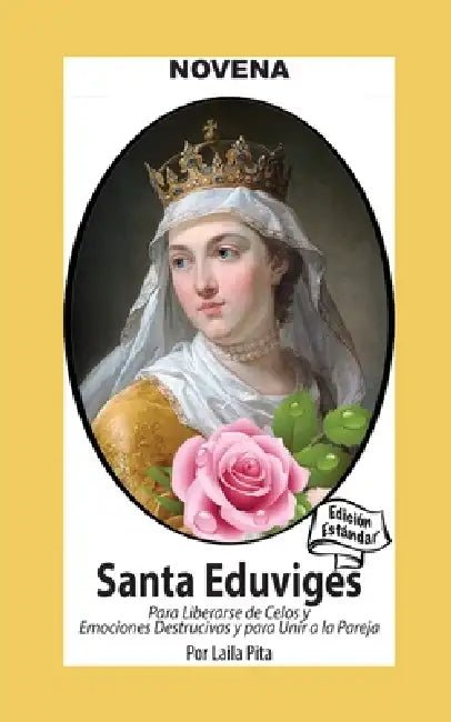 Novena De Santa Eduviges Para Liberarse de los Celos y Emociones Destructivas y para Unir a la Pareja by Laila Pita