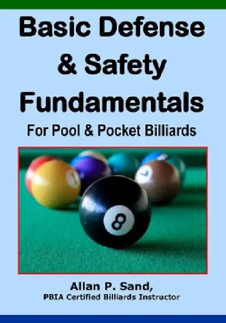 Basic Defense & Safety Fundamentals for Pool & Pocket Billiards by Allan P. Sand