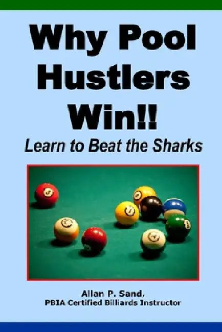 Why Pool Hustlers Win: Learn to Beat the Sharks by Allan P. Sand