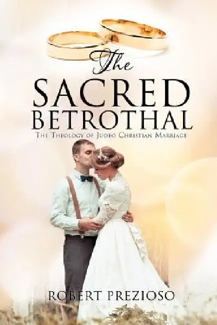 The Sacred Betrothal: The Theological Foundations of Christian Marriage. by Robert Prezioso