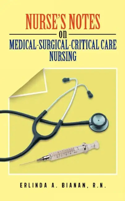 Nurse's Notes on Medical-Surgical-Critical Care Nursing by Erlinda A. Bianan
