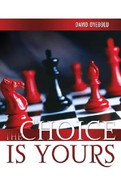 The Choice Is Yours by David Oyebolu