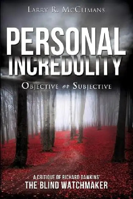 Personal Incredulitya Objective or Subjective by Larry R. McClimans
