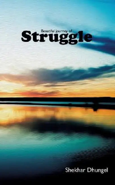 A Beautiful Journey of Struggle by Shekhar Dhungel