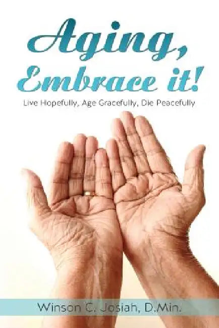 Aging, Embrace It! by D. Min Winson C. Josiah