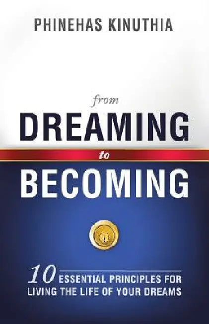 From Dreaming to Becoming by Phinehas Kinuthia