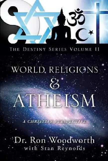 World Religions & Atheism: A Christian Perspective the Destiny Series Volume II by Ron Woodworth