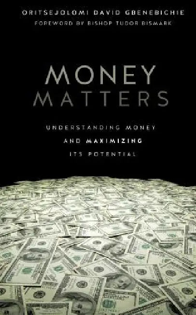 Money Matters by Oritsejolomi David Gbenebichie
