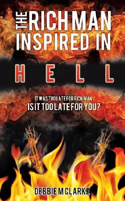 The Rich Man Inspired in Hell by Debbie M. Clarke
