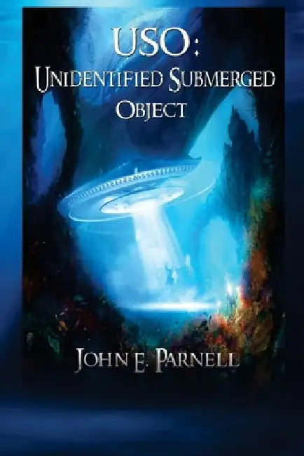 USO: Unidentified Submerged Object by John E. Parnell