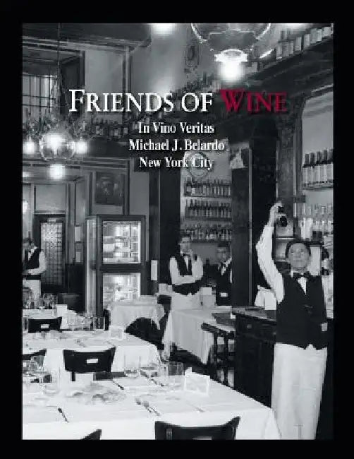 Friends of Wine: In Vino Veritas by Michael J. Belardo