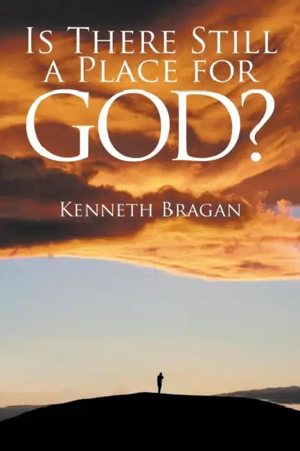 Is There Still a Place for God? by Kenneth Bragan