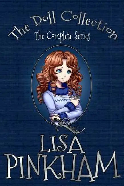The Doll Collection: The Complete Series by Lisa Pinkham