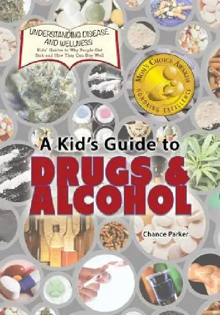A Kid's Guide to Drugs and Alcohol by Chance Parker