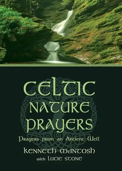 Celtic Nature Prayers: Prayers from an Ancient Well by Kenneth McIntosh