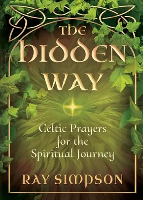 The Hidden Way: Celtic Prayers for the Spiritual Journey by Ray Simpson