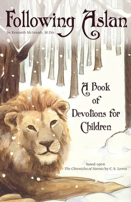 Following Aslan: Devotions for Children by Kenneth R. McIntosh