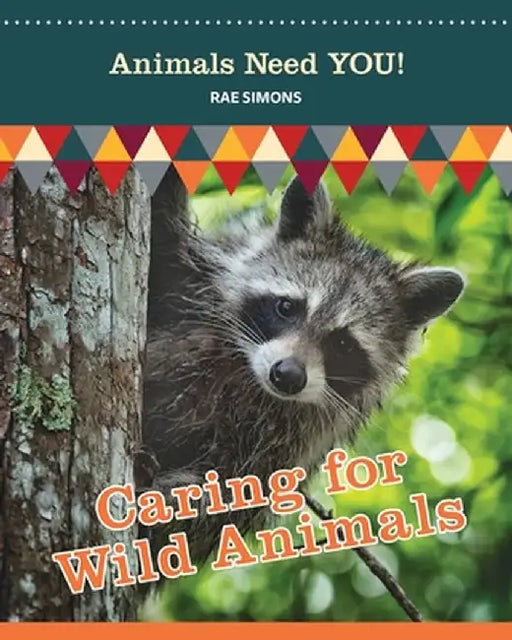 Caring for Wild Animals (Animals Need YOU!) by Rae Simons