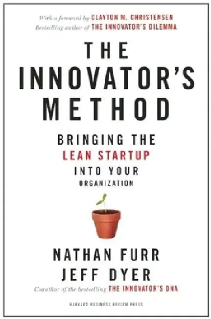 The Innovator's Method: Bringing the Lean Start-Up Into Your Organization by Nathan Furr