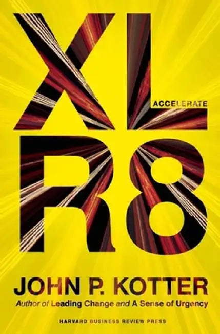 Accelerate: Building Strategic Agility for a Faster-Moving World by John P. Kotter
