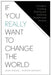 If You Really Want to Change the World: A Guide to Creating, Building, and Sustaining Breakthrough Ventures by Henry Kressel