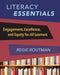 Literacy Essentials: Engagement, Excellence and Equity for All Learners by Regie Routman