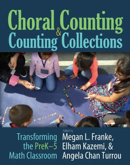 Choral Counting & Counting Collections: Transforming the Prek-5 Math Classroom by Meghan L. Franke