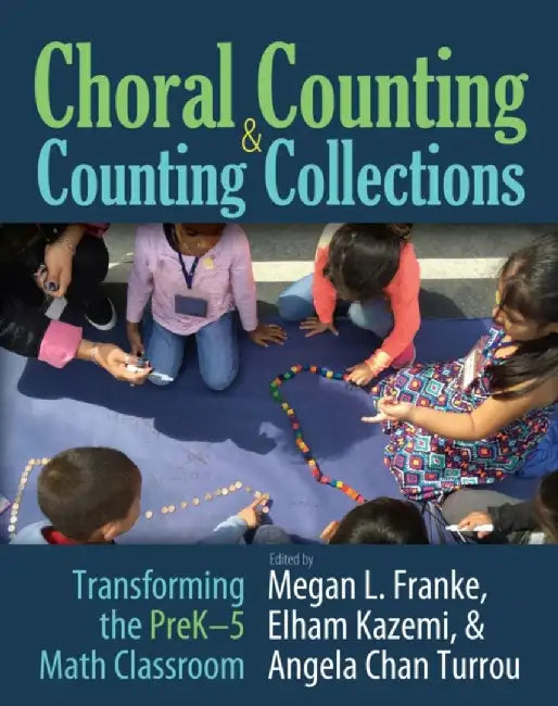 Choral Counting & Counting Collections: Transforming the Prek-5 Math Classroom by Meghan L. Franke