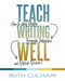 Teach Writing Well: How to Assess Writing, Invigorate Instruction, and Rethink Revision by Ruth Culham