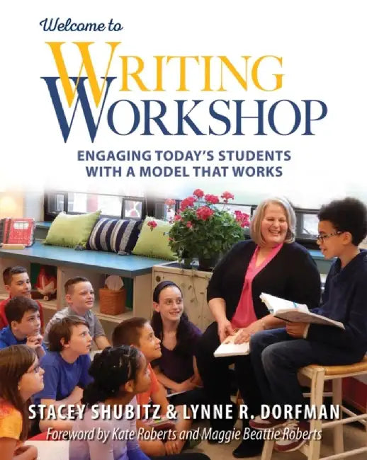 Welcome to Writing Workshop: Engaging Today's Students with a Model That Works by Lynne Dorfman