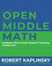 Open Middle Math: Problems That Unlock Student Thinking, 6-12 by Robert Kaplinsky