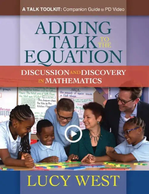 Adding Talk to the Equation: A Self-Study Guide for Teachers and Coaches on Improving Math Discussions by Lucy West