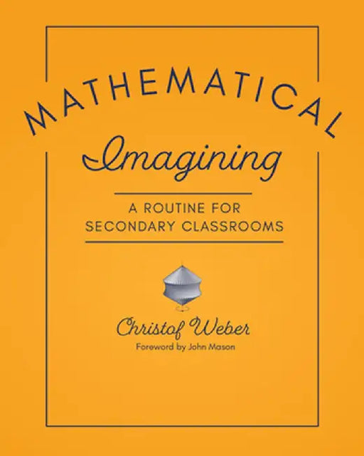 Mathematical Imagining: A Routine for Secondary Classrooms by Christof Weber