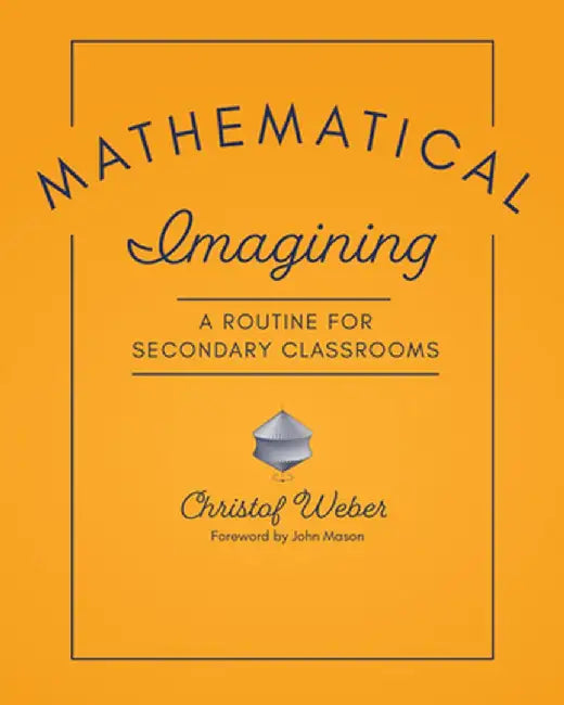 Mathematical Imagining: A Routine for Secondary Classrooms by Christof Weber