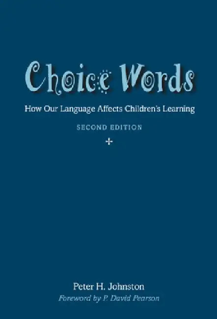 Choice Words: How Our Language Affects Children's Learning by Peter Johnston