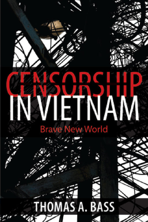 Censorship in Vietnam: Brave New World by Thomas A. Bass