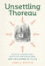Unsettling Thoreau: Native Americans, Settler Colonialism, and the Power of Place by John J. Kucich